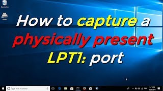 How to capture a physically present LPT1 port [upl. by Collayer]