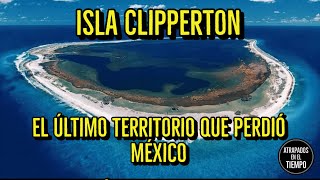 Isla Clipperton el último territorio que perdió México [upl. by Enovi]