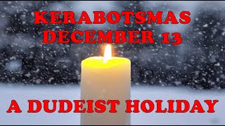 Kerabotsmas a Dudeist Holiday [upl. by Zurciram395]