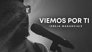 Viemos Por Ti  Igreja Mananciais Lyric Vídeo Oficial [upl. by Adaner]