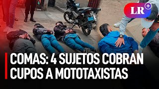 PNP detiene a cuatro SUJETOS acusados de COBRO de CUPOS a MOTOTAXISTAS en Comas  LR [upl. by Jairia]