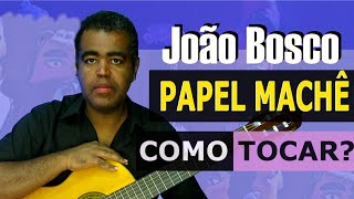 JOÃO BOSCO  PAPEL MACHÊ  Como tocar no violão PASSO a PASSO [upl. by Gotthard688]