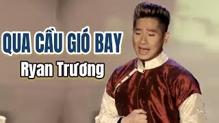 Ryan Trương  Qua Cầu Gió Bay  Kịch Sống Túy Hồng [upl. by Michon]