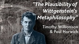 The Plausibility of Wittgensteins Metaphilosophy  Timothy Williamson amp Paul Horwich [upl. by Cynara]