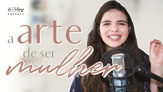 A Arte de Ser Mulher e Virtuosa  Fé e Tulipas Podcast  Ep 1 [upl. by Ylram]