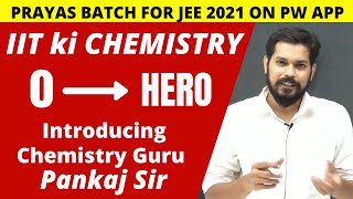 Chemistry From ZERO to HERO  Chemistry Guru Pankaj Sir  PRAYAS Batch FOR JEE 2021  On PW APP [upl. by Epilihp507]