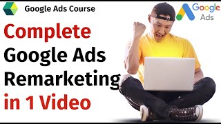 Complete Google Ads Remarketing in 1 Video  Google Ads Tutorial  Google Ads Course [upl. by Noryv]