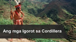 Ang mga Igorot sa Cordillera Katutubong Pilipinong Lumaban upang Mapanatili ang Kanilang Kasarinlan [upl. by Atinad570]