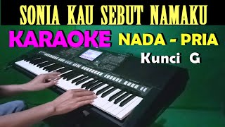 SONIA KAU SEBUT NAMAKU  KARAOKE Nada Pria  HD [upl. by Koralie]