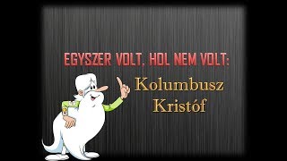 Egyszer volt hol nem voltKolumbusz Kristóf [upl. by Yerdua]