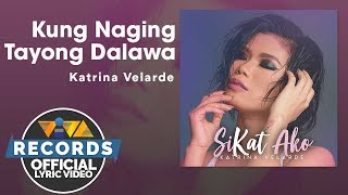 Kung Naging Tayong Dalawa  Katrina Velarde Official Lyric Video [upl. by Asilej]