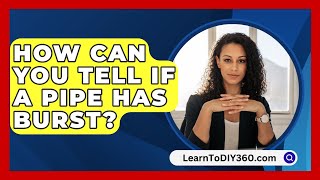 How Can You Tell If A Pipe Has Burst  LearnToDIY360com [upl. by Nylaj]