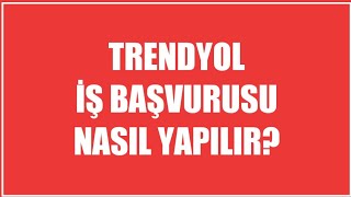 Trendyol İş Başvurusu Nasıl Yapılır [upl. by Ardme]