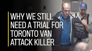 Why we still need a trial for Toronto van attack killer [upl. by Harak502]