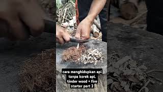 CARA MEMBUAT API PAKAI TINDER WOOD  fire starter part 2 survival bushcraft lifehacks [upl. by Annohsat]