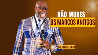 Reverendo Neves de Sousa  Não mudes os Marcos antigos  Pregação Impactante [upl. by Yaakov714]