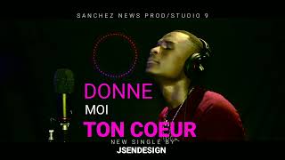 DONNE MOI TON COEUR OFFICIEL AUDIO BY JSENDESIGN [upl. by Retrak80]