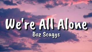 Boz Scaggs  Were All Alone Lyrics [upl. by Ahsal]