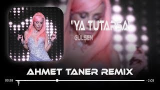 Gülşen  Ya Tutarsa  Ahmet Taner Remix [upl. by Munafo]