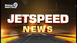 Jet Speed News  Andhra Pradesh  Telangana  Prime9 News [upl. by Atilek]