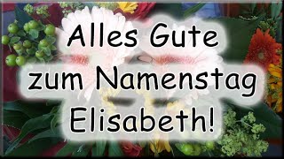 Alles Gute zum Namenstag Elisabeth Glückwünsche [upl. by Eirlav]