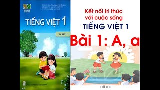 Tiếng Việt lớp 1  Bài 1 A a  Đánh vần Tiếng Việt Bộ sách Kết nối tri thức với cuộc sống Cô Thu [upl. by Nasas]