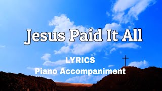 Jesus Paid It All  Piano  Lyrics  Accompaniment [upl. by Gelhar361]