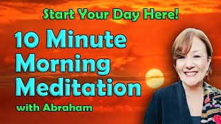 Abraham Hicks  10 Minute Morning Meditation  Law of Attraction  Vibrational Alignment [upl. by Cornwell]