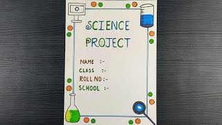 Science Project Front Page Design Easy  How To Make Front Page Of Science Project [upl. by Ewolram]