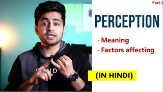 Part 1 PERCEPTION IN HINDI  Concept amp Factors affecting Perception  Organizational Behavior [upl. by Enelram671]