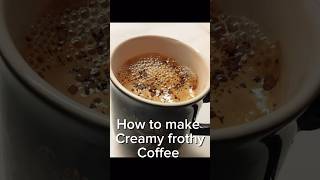 Creamy frothy Coffee  At home creamy frothy coffee  The Coffee Hack That Changed My Life Forever [upl. by Tatman531]