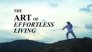 The Art of Effortless Living Taoist Documentary [upl. by Kalmick]