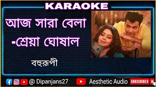 Aaj Shara Bela Karaoke  shreya  anupam  bohurupi  aesthetic audio  karaoke [upl. by Mariand]