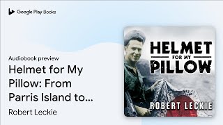 Helmet for My Pillow From Parris Island to the… by Robert Leckie · Audiobook preview [upl. by Leodora]