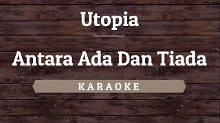 Utopia  Antara Ada Dan Tiada Karaoke By Akiraa61 [upl. by Theona866]