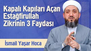 Kapalı Kapıları Açan Estağfirullah Zikrinin 3 Faydası  İsmail Yaşar [upl. by Vastha960]