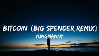 YungManny  Bitcoin Big Spender Remix Lyrics quotSpend a little time with mequot [upl. by Nnylorac]