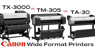 TX3000 vs TM305 vs TA30 Canon Wide Format Printers [upl. by Rivera967]