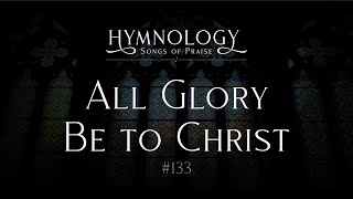 All Glory Be to Christ 133 [upl. by Kcorb624]