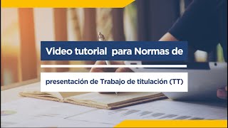 Video tutorial para Normas de presentación de Trabajo de Titulación TT [upl. by Araht304]