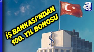 Türkiye İş Bankası Kuruluşunun 100 Yıldönümünde “100 Yıl Bonosu”nu Halka Arz Ediyor l A Para [upl. by Beedon]