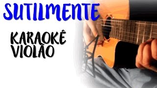 Skank  Sutilmente  Karaokê Violão [upl. by Olifoet]