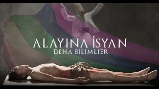 Deha Bilimlier  Alayına İsyan Directors Cut [upl. by Scot]