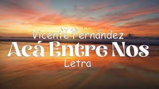 Vicente Fernández  Acá Entre Nos  letra [upl. by Hteazile513]