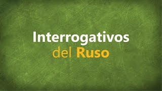 Los Interrogativos del Ruso [upl. by Tarsus924]