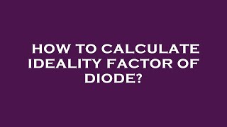 How to calculate ideality factor of diode [upl. by Attesor762]