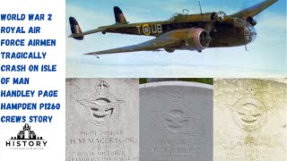 WW2 Royal Air Force Airmen Tragically Crash on Isle of Man Handley Page Hampden P1260 Crews Story [upl. by Bryanty]