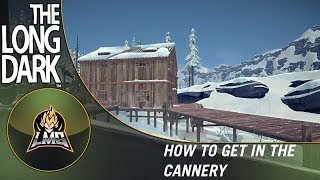 The Long Dark  How To Get into The Cannery [upl. by Jolie]