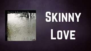 Bon Iver  Skinny Love Lyrics [upl. by Feer]