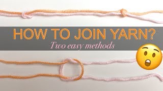 HOW TO JOIN YARN OF THE SAME COLOR SEAMLESSLY  INVISIBLE KNOT  Two easy methods [upl. by Lowenstern]